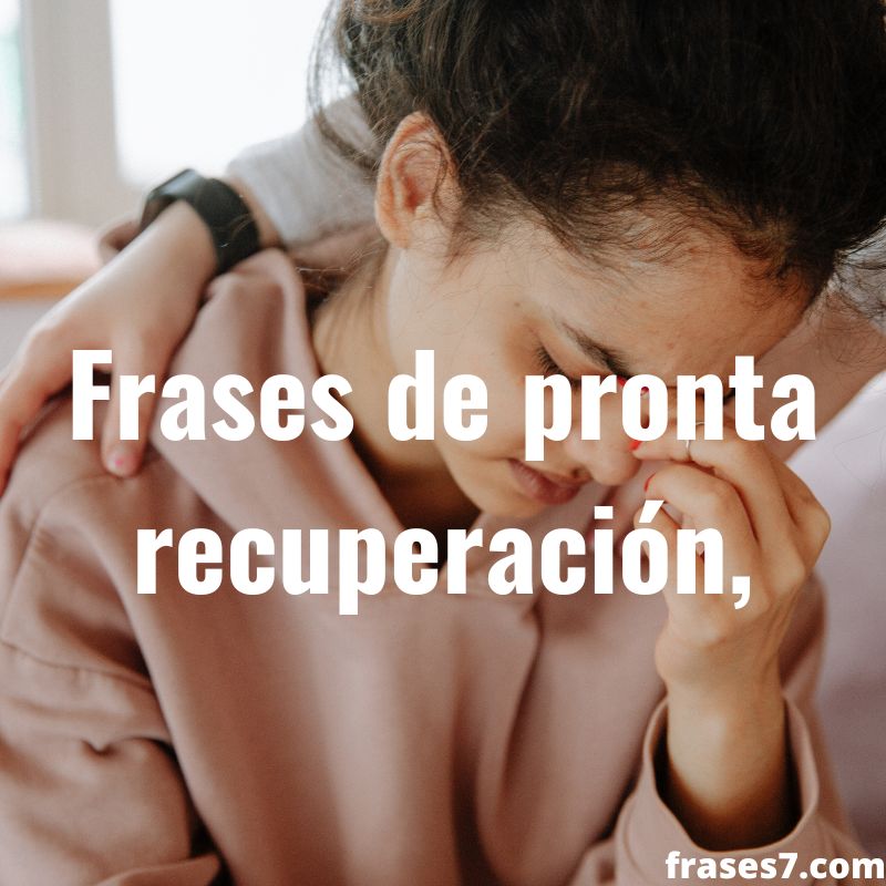 55 Frases De Pronta Recuperación Mensajes Para Que Te Mejores Pronto 6967